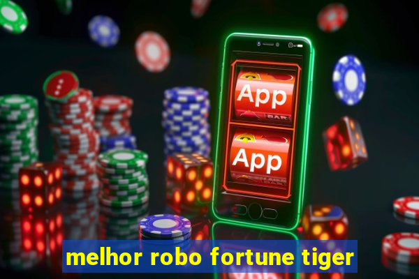 melhor robo fortune tiger